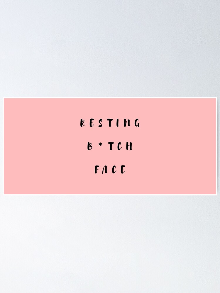 "Resting B*tch Face " Poster For Sale By Jamiecsmith1986 | Redbubble