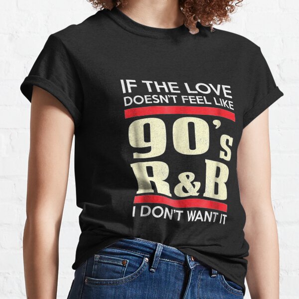 Love Like 90's R&B Or I Don't Want It - Funny Couple Classic T-Shirt