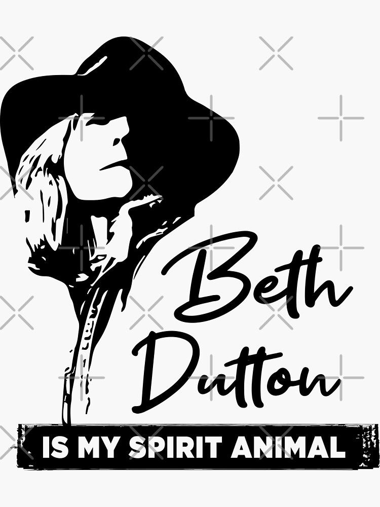 "Beth Dutton Is My Spirit Animal" Sticker by silverhexagon | Redbubble