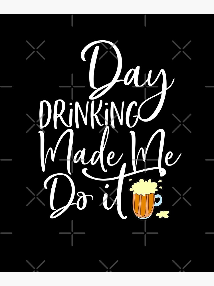 Day Drinking Made Me Do It Funny Sunday Funday T-Shirt
