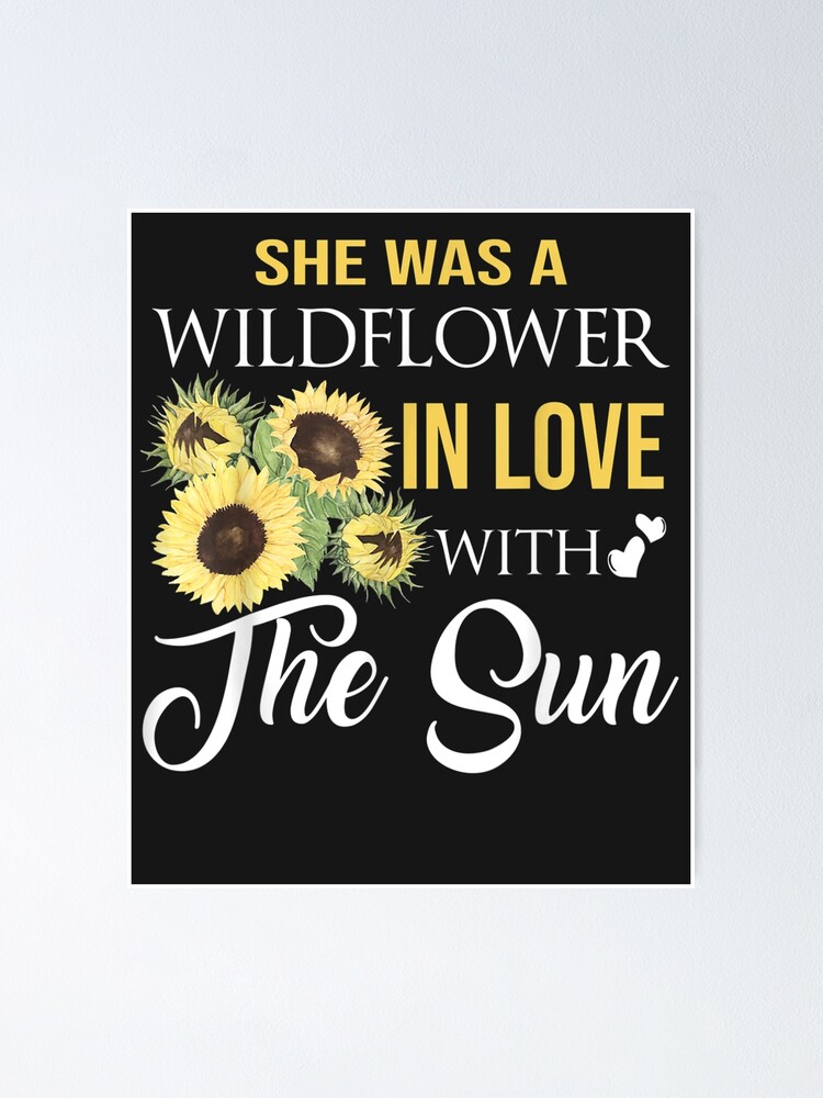 Póster «Ella era una FLOR SALVAJE enamorada del sol Girasol» de JimWerner |  Redbubble