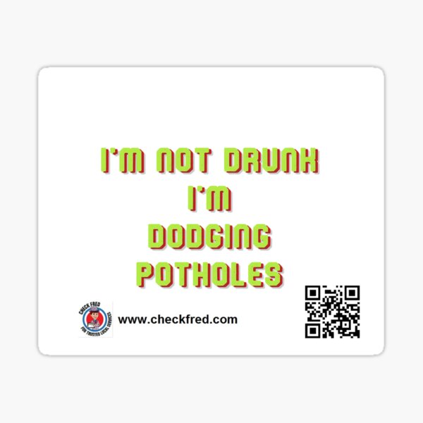 I'm Not Drunk I'm Dodging Potholes Sticker