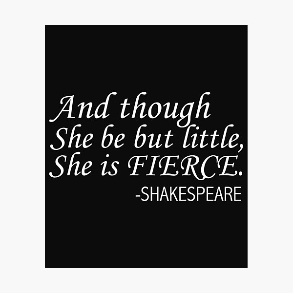 Vista previa del artículo con la obra «Y aunque ella sea pero pequeña, ella es feroz Shakespeare», diseñado y vendido por losttribe.