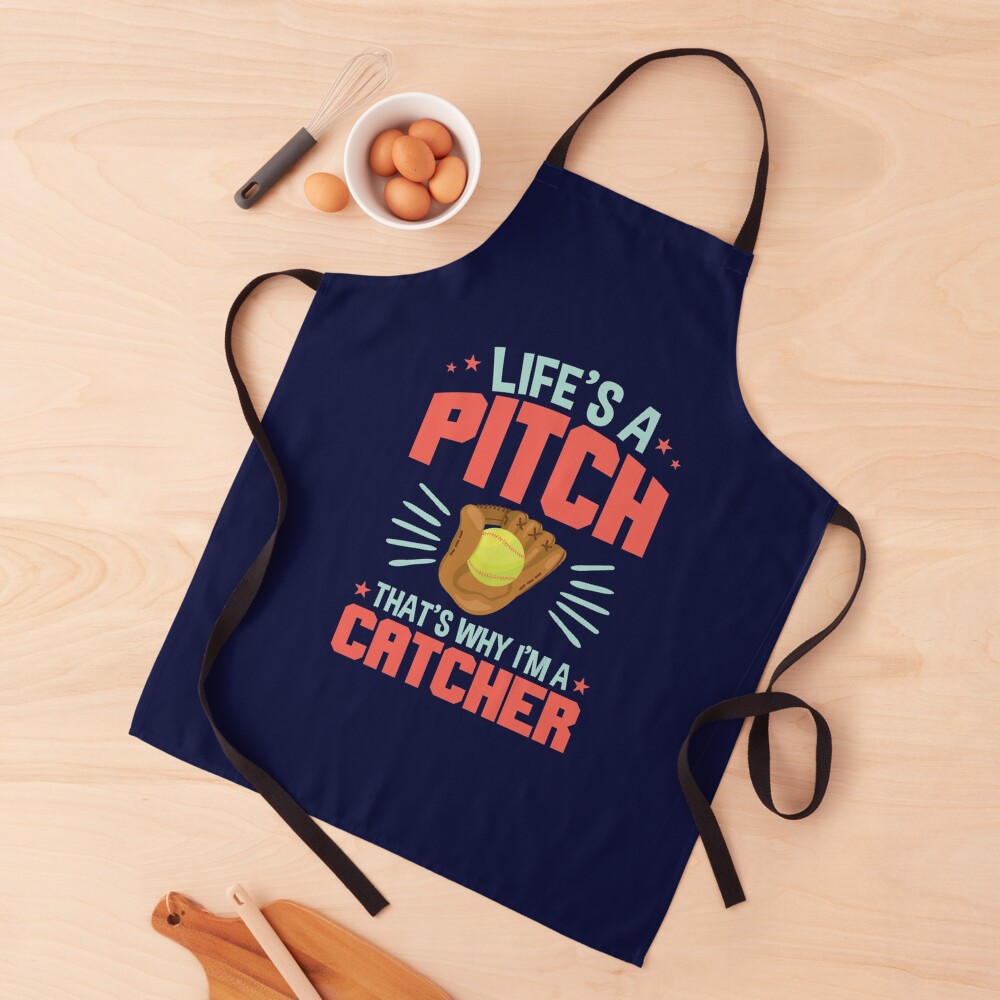Softball Catcher Quote Life's A Pitch That's Why I'm A Catcher Apron