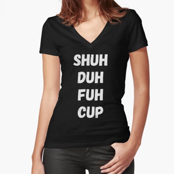 Jusxout Shuh Duh Fuh Cup Womens V-Neck Short Sleeve T-Shirt 