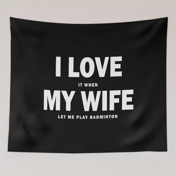 Item preview,  who play badminton. Doesn't your wife let you play badminton? Then this is a great gift idea. Funny saying for the wedding.
 designed and sold by desislogn.