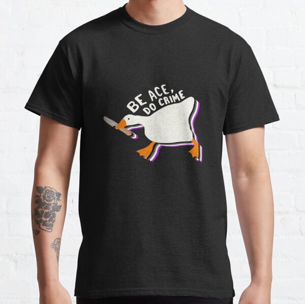 Be ace do crime untitled goose Classic T-Shirt