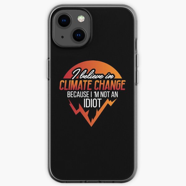 Clothing For People Who Know That The Climate Changed iPhone Soft Case
