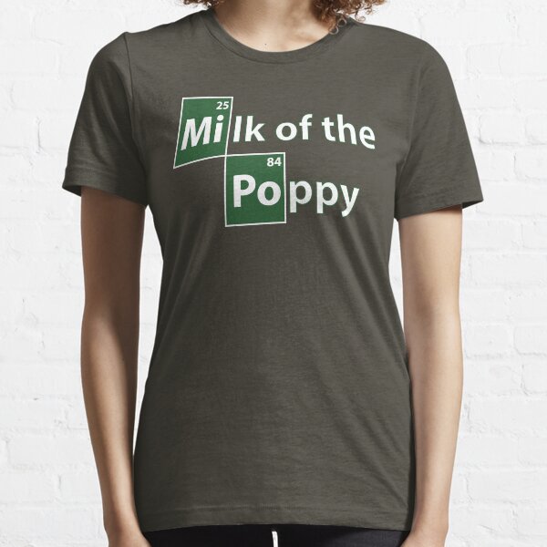 Game of Thrones Breaking Bad Milk of the Poppy Essential T-Shirt
