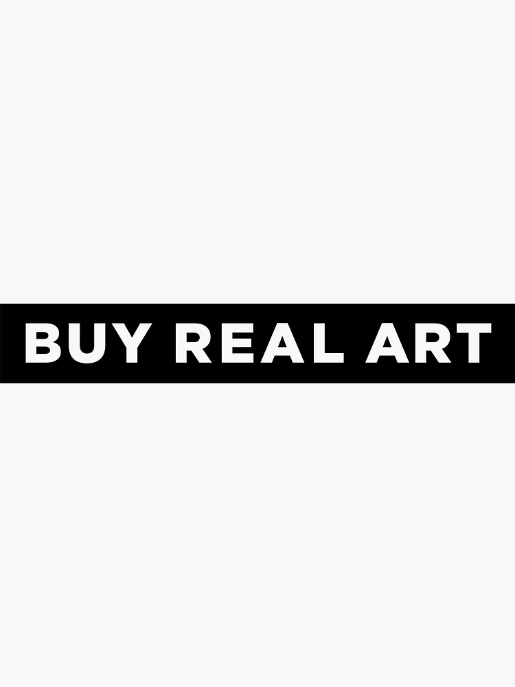 "Buy Real Art" Sticker for Sale by ScottyWalters Redbubble
