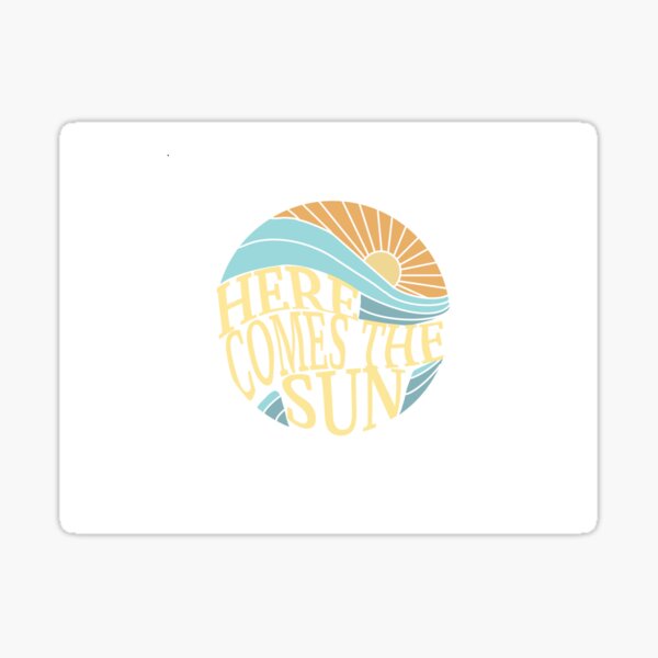 Here Comes The Sun Sticker! Sticker