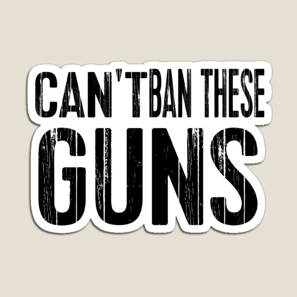 Can't Ban These Guns Magnet