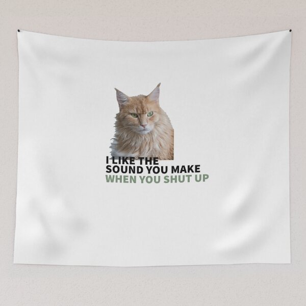 Artikelvorschau, CAT MOOD - I LIKE THE SOUND YOU MAKE - WHEN YOU SHUT UP entworfen und verkauft von Tropical Blood.