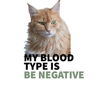 Imagen de la obra CAT MOOD - CAT LOVERS - CATS - MY BLOOD TYPE IS BE NEGATIVE de Tropical Blood