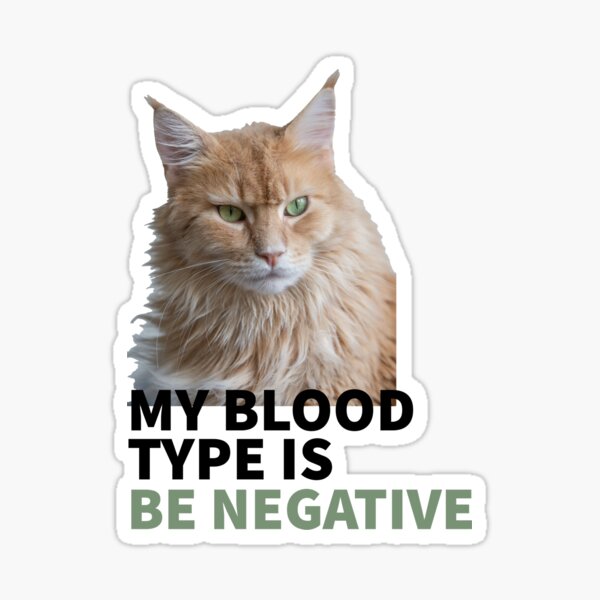 Item preview, CAT MOOD - CAT LOVERS - CATS - MY BLOOD TYPE IS BE NEGATIVE  designed and sold by Tropical Blood.