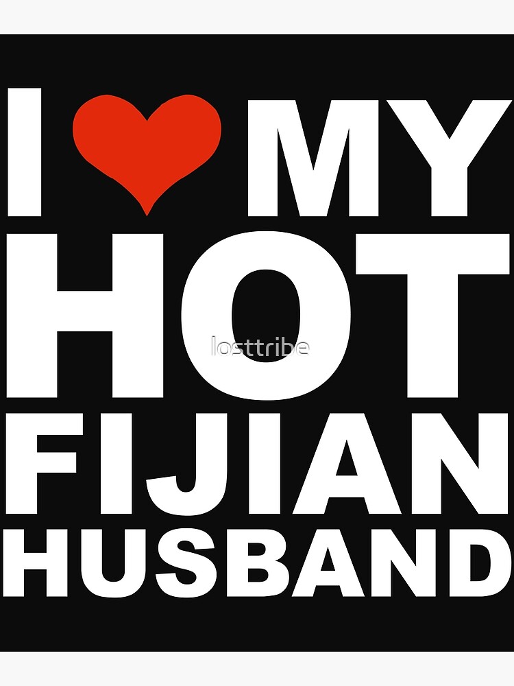 I Love My Hot Fijian Husband Marriage Wife Fiji Poster By Losttribe Redbubble 4546