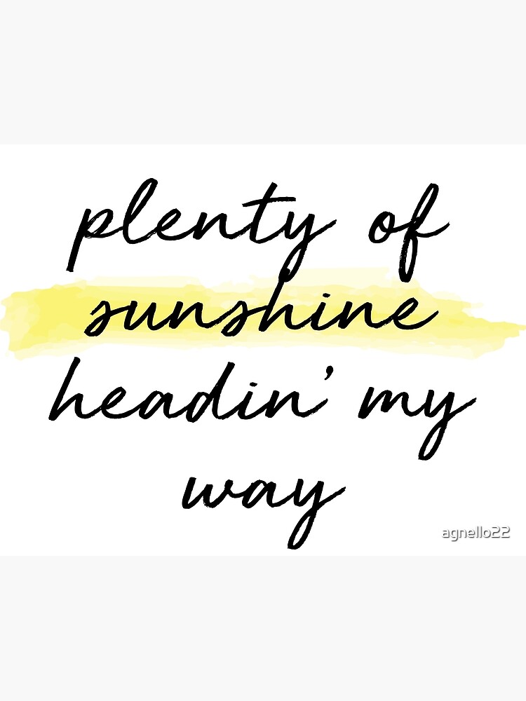 "Plenty of sunshine headin' my way" Poster for Sale by agnello22 ...