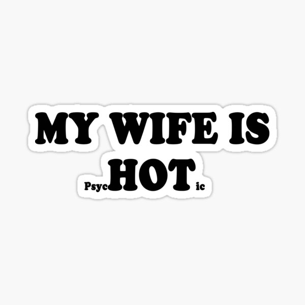 my-wife-is-psychotic-my-wife-is-hot-crazy-women-funny-anniversary