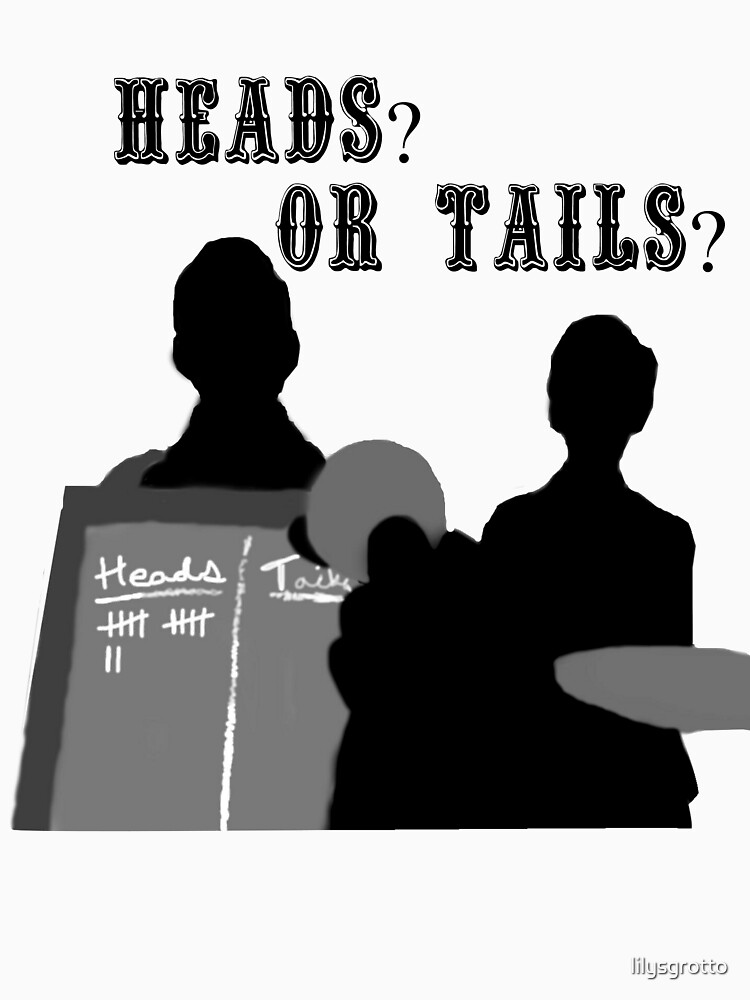 "Heads? Or tails? (With text)" Tshirt by lilysgrotto Redbubble