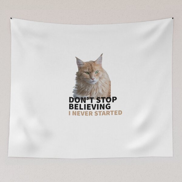 Artikelvorschau, CATS - CAT MOOD - DON'T STOP BELIEVING - I NEVER STARTED entworfen und verkauft von Tropical Blood.