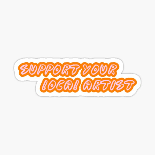 Support your Local Artist Sticker