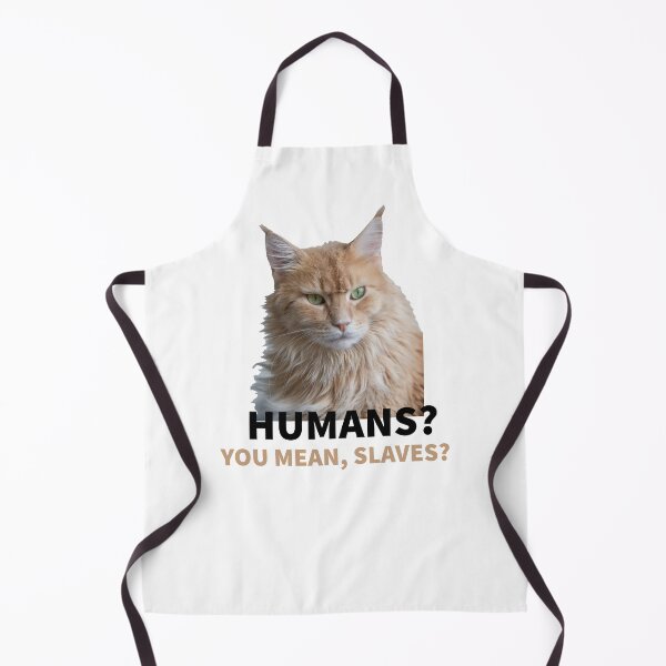 Artikelvorschau, CAT MOOD -HUMANS - YOU MEAN, SLAVES ? - CATS - LOVE OF CATS entworfen und verkauft von Tropical Blood.