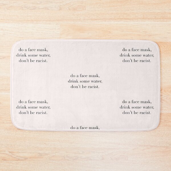 Item preview, do a face mask, drink some water, don’t be racist. designed and sold by madebyshania.