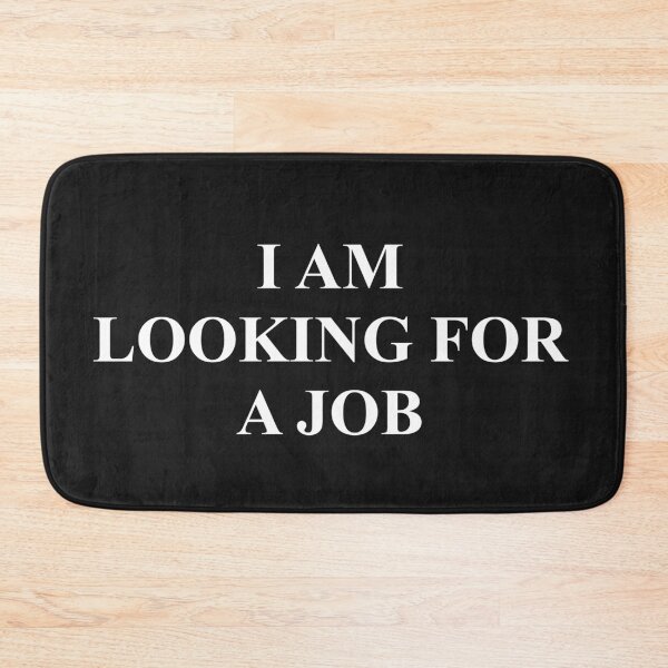 Item preview, I AM LOOKING FOR A JOB designed and sold by WOWSOMETHINGNEW.