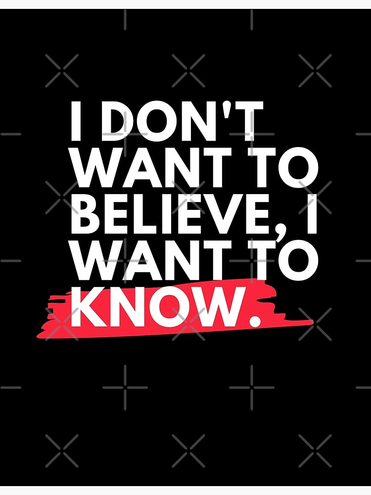 I don't want to believe, I want to know. by atheist-me