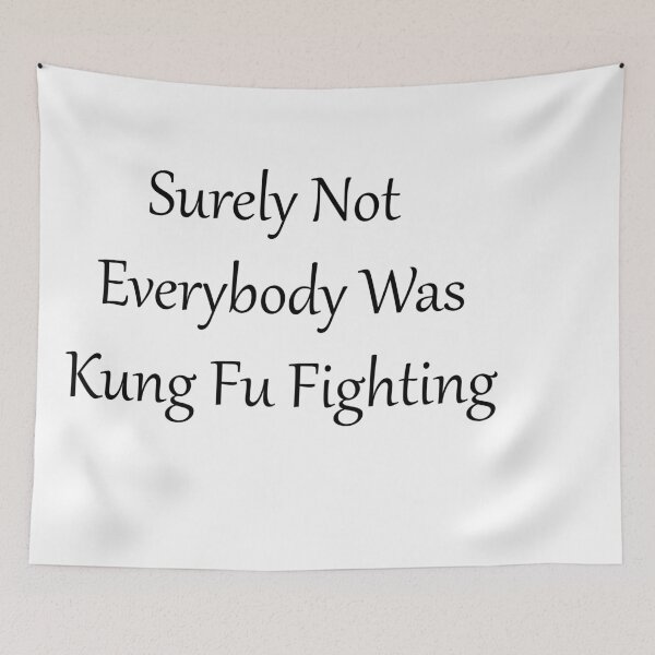 Item preview, Surely Not Everybody Was Kung Fu Fighting designed and sold by MJLdesigns.