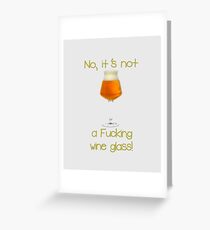 No, it's not a f**king wine glass Greeting Card
