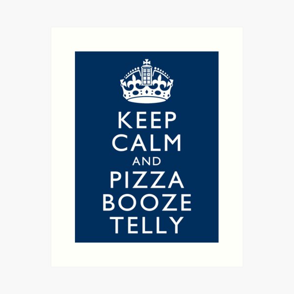 Keep Calm and Pizza Booze Telly Art Print