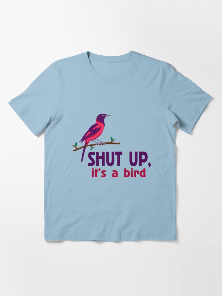 Shut Up It S A Bird I M Whatching A Bird Funny Shirts For Birdwatching And Bird Lover Gifts For Birds Lovers Birthday Gift Gift For Brother Gift For Sister Gift For Mom Gifts Shirts Gifts T Shirt By