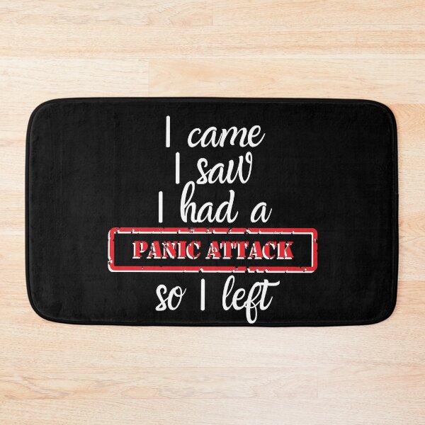 Item preview, I Came I Saw I Had a Panic Attack So I Left designed and sold by IntegrityDesign.