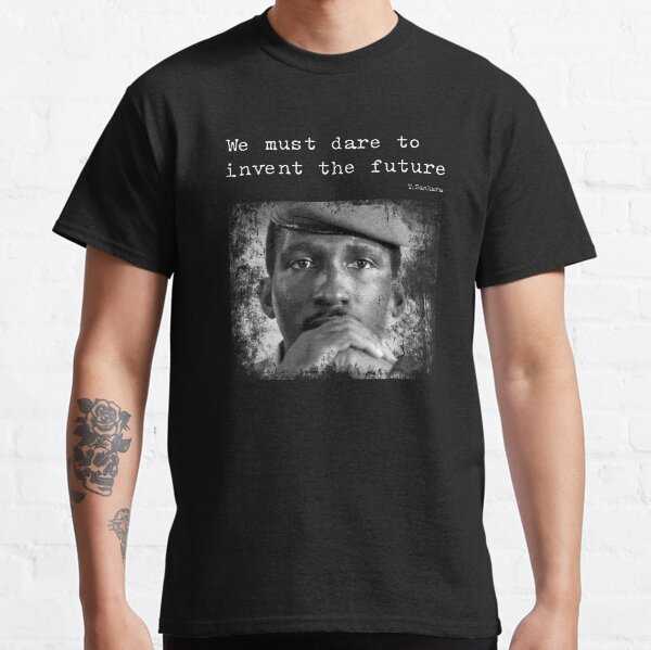 Thomas Sankara: we must dare to invent the future Classic T-Shirt
