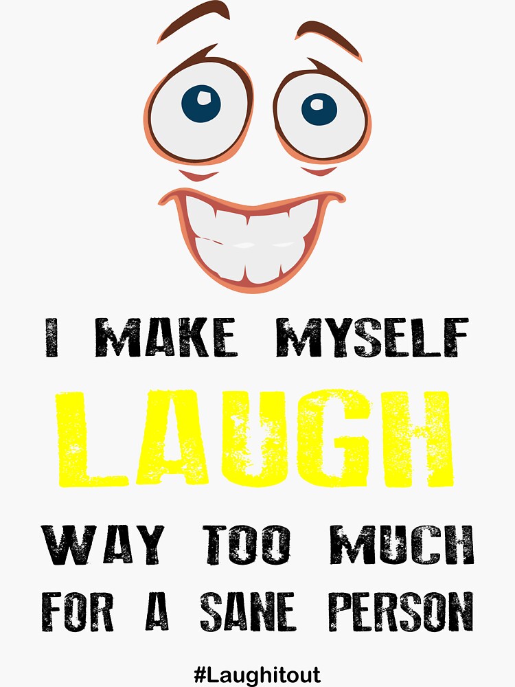 I make myself laugh| Funny Face Art Sanity