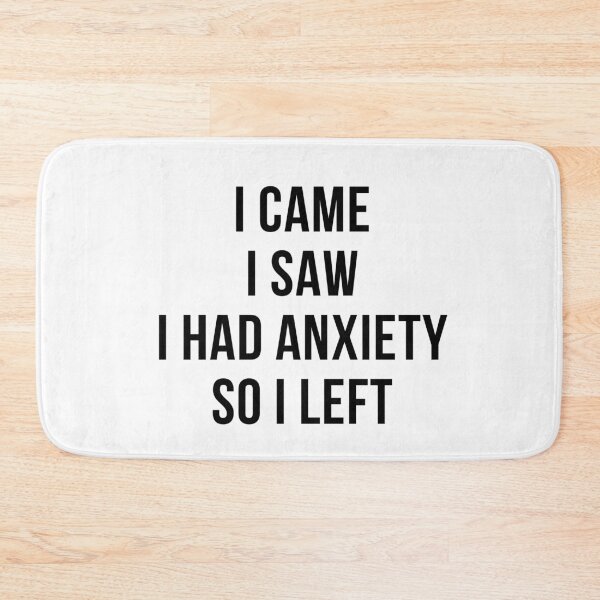 Item preview, I Came I Saw I Had Anxiety So I Left designed and sold by IntegrityDesign.