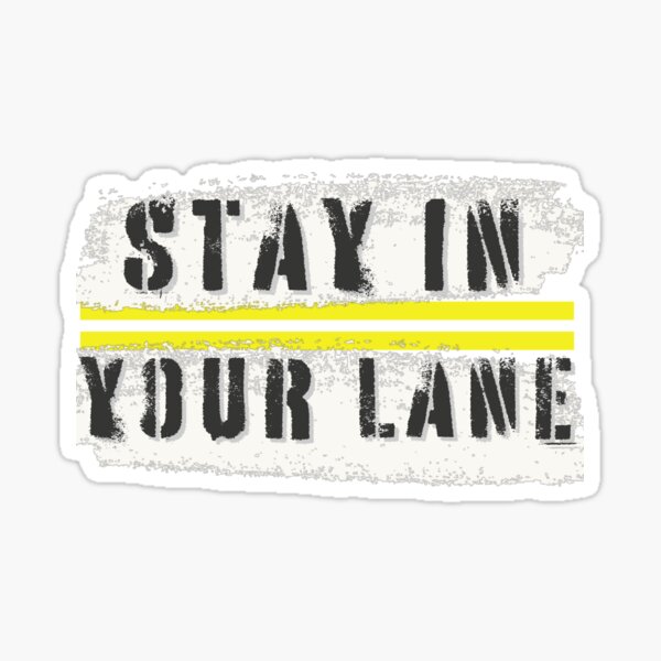Stay In Your Lane Sticker