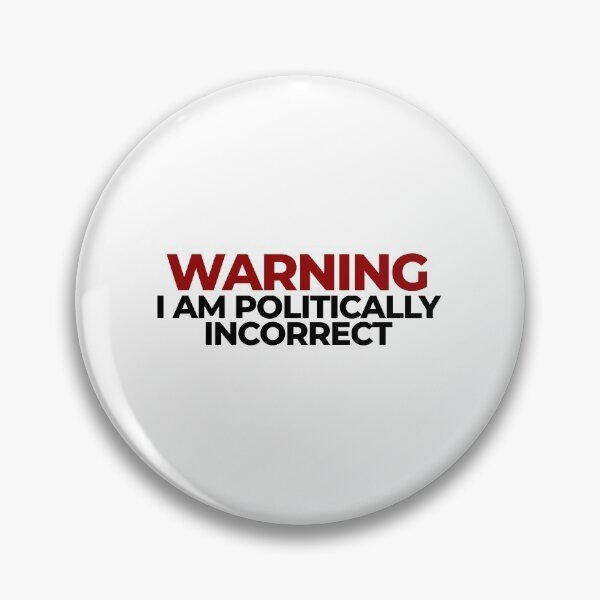 Item preview, Warning I am politically incorrect  designed and sold by Statim.