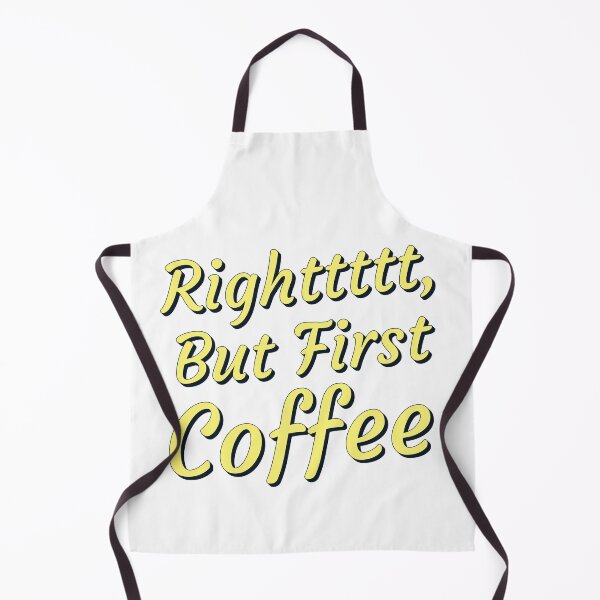 Item preview, Right but First Coffee designed and sold by SoloBlimp.