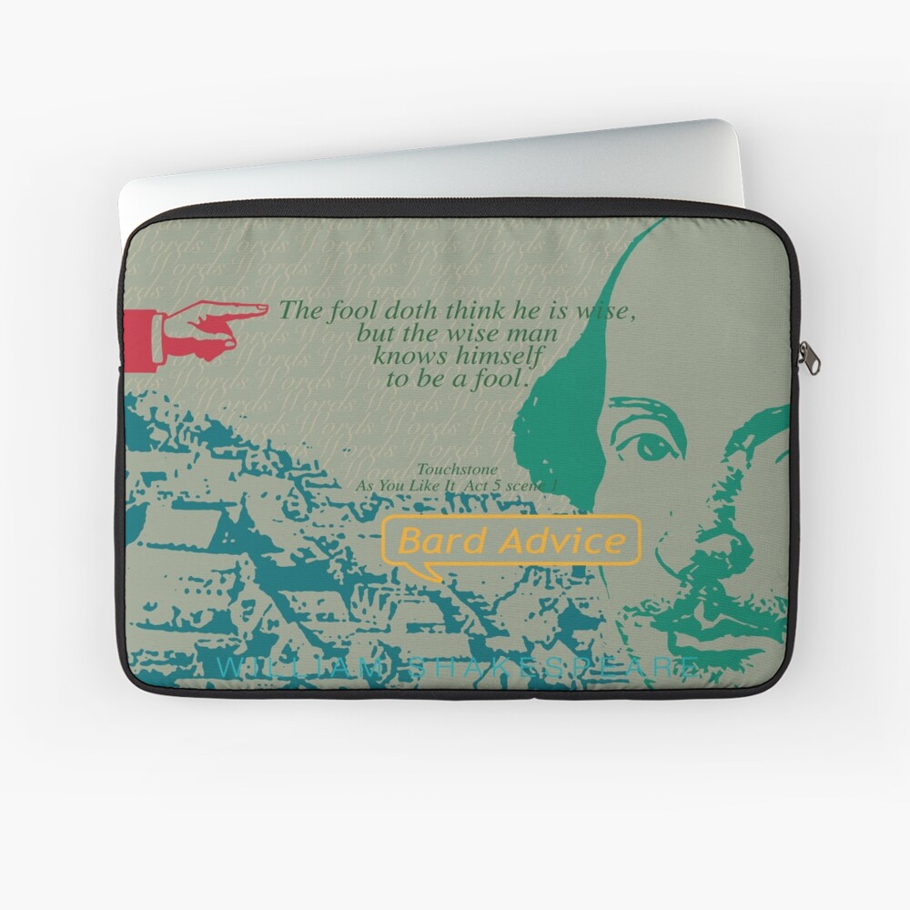 ""The fool doth think he is wise" Bard Advice" Laptop Sleeve by