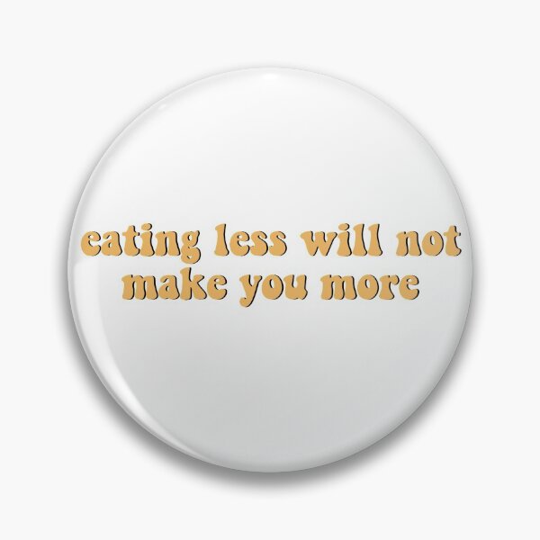 Item preview, eating less will not make you more  designed and sold by brynn412.