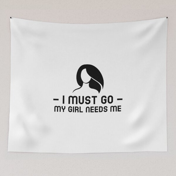 Item preview, I must go, my girl needs me designed and sold by CeasarBratz.