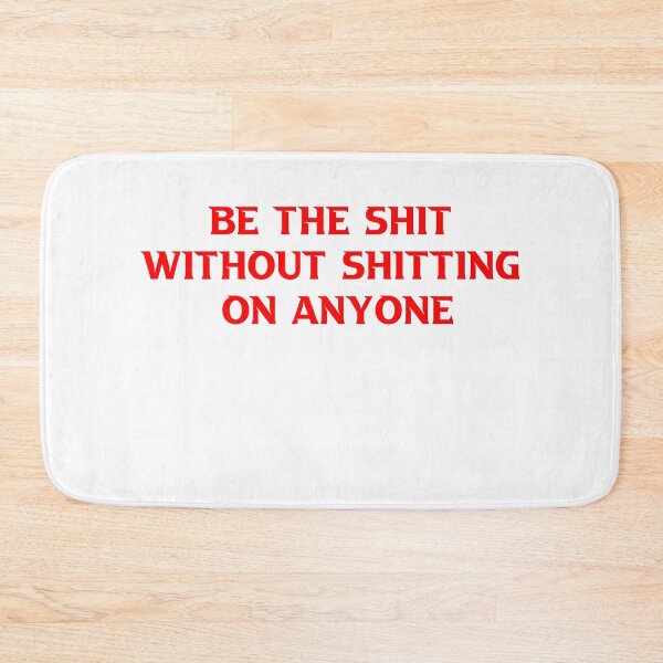Item preview, Be the shit without shitting on anyone designed and sold by TheDevilStore.