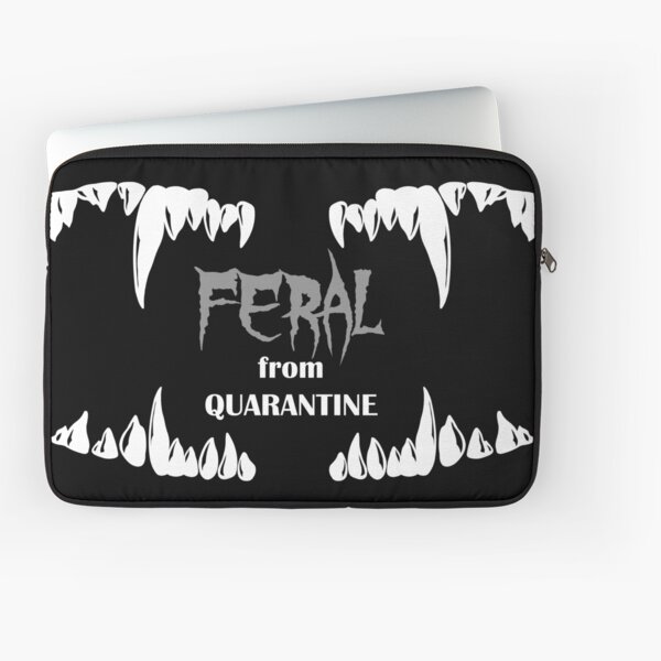 Feral from Quarantine Funny Saying, Cool Quarantine, Quarantine Quote, Social Distancing, Dark Quarantine Quote, Covid 19 Funny Laptop Sleeve