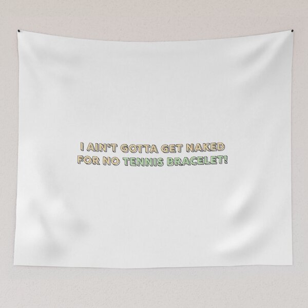 Item preview, I ain't gotta get naked for no tennis bracelet! designed and sold by mateogdlq.
