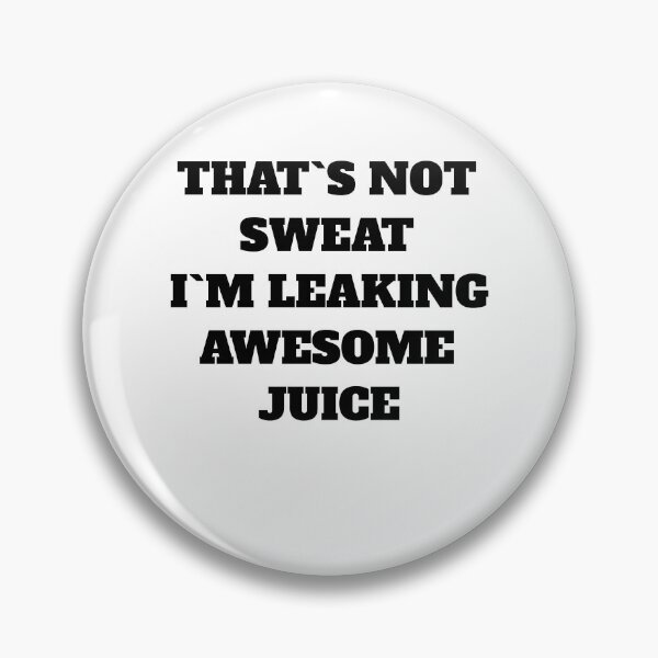 Item preview, That's Not Sweat I'm Leaking Awesome Sauce  designed and sold by Jeangel97.
