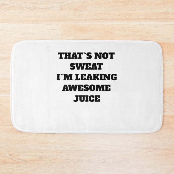 Item preview, That's Not Sweat I'm Leaking Awesome Sauce  designed and sold by Jeangel97.