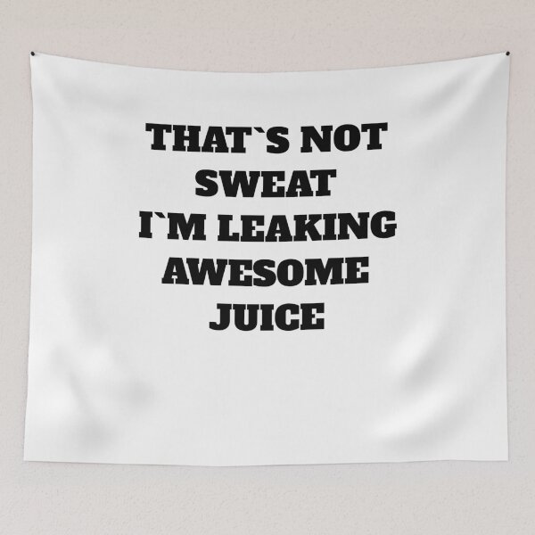 Item preview, That's Not Sweat I'm Leaking Awesome Sauce  designed and sold by Jeangel97.