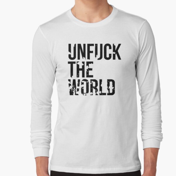 unfuck the world shirt